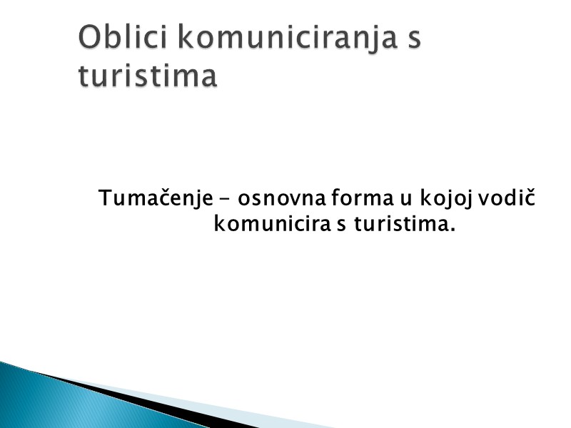 Tumačenje - osnovna forma u kojoj vodič komunicira s turistima.  Oblici komuniciranja s